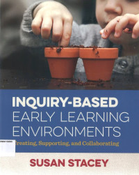 Inquiry-Based Early Learning Environments: Creating, Supporting, and Collaborating