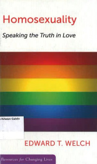 Homosexuality: Speaking the Truth in Love: Resources for Changing Lives