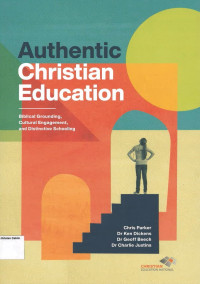 Authentic Christian Education: Biblical Grounding, Cultural Engagement, and Distinctive Schooling