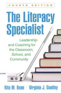 Literacy Specialist, The: Leadership and Coaching for the Classroom, School, and Community