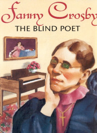 Fanny Crosby: The Blind Poet