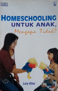 HOMESCHOOLING UNTUK ANAK, Mengapa Tidak