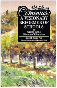 John Amos Comenius: A Visionary Reformers of Schools