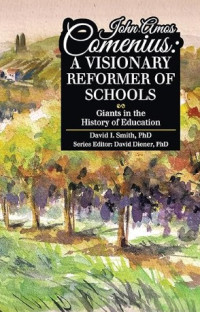 John Amos Comenius: A Visionary Reformers of Schools