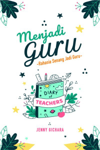 Menjadi Guru: Rahasia Senang Jadi Guru