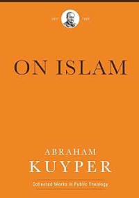 On Islam (Abraham Kuyper Collected Works in Public Theology)
