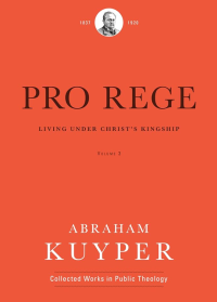 Pro Rege: Living Under Christ`s Kingship Volume 3