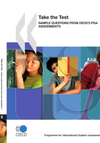 Take the Test: Sample Questions from OECD`s PISA Assessments
