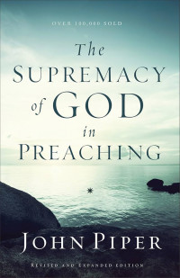 The Supremacy of God in Preaching